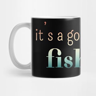 It’s a good day for fishing Mug